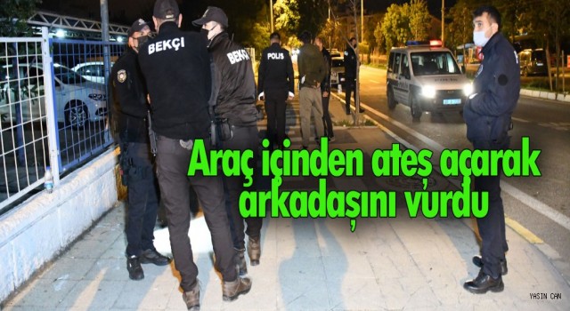 Araç İçerisinden Ateş Açıp Arkadaşını Vurdu