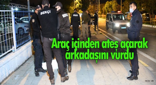 Araç İçerisinden Ateş Açıp Arkadaşını Vurdu