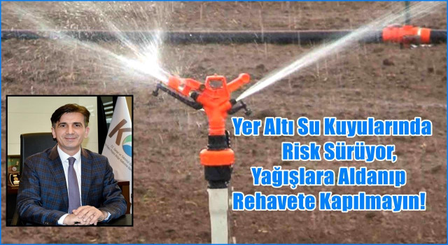 KOP Başkanı Karakoyunlu: “Yer Altı Suları Alarm Veriyor, Rehavete Yer Yok”