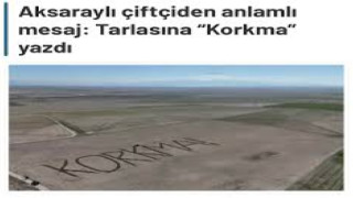 Aksaraylı Çiftçi Tarlasına “KORKMA” Yazdı